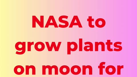 NASA to grow plants on moon