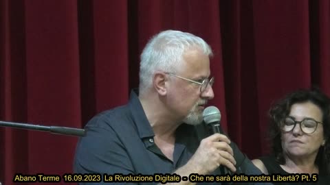 Abano Terme 16.09.2023 La Rivoluzione Digitale - Che ne sarà della nostra Libertà? Pt. 5