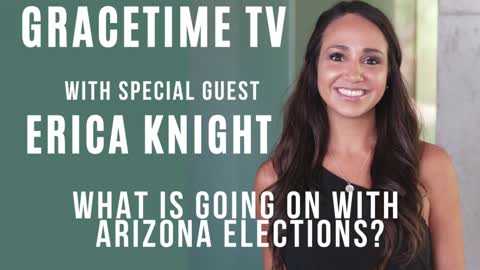 GraceTime TV LIVE: Erica Knight on Arizona Elections Debacle