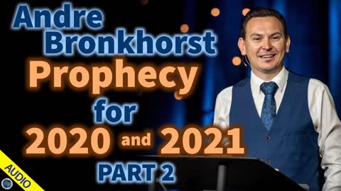 Andre Bronkhorst Prophecy for 2020 and 2021 - Part 2