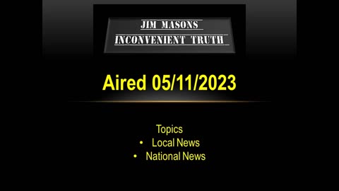 Jim Mason's Inconvenient Truth 05/11/2023