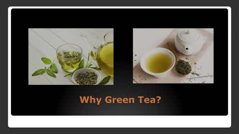 What is the reason for Green Tea?