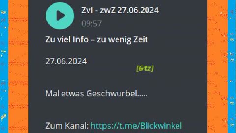 Zu viel Info – zu wenig Zeit 27.o6.2024 Mal etwas Geschwurbel.....