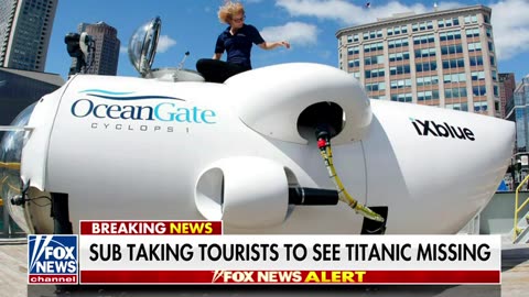 Fox News - Titanic tourist submersible missing in Atlantic Ocean