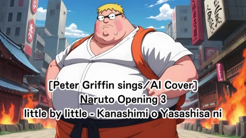 [Peter Griffin sings/AI Cover] Naruto Opening 3 little by little - Kanashimi o Yasashisa ni