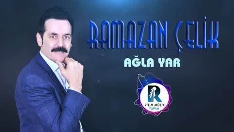 RAMAZAN ÇELİK - AĞLA YAR