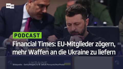 Financial Times: EU-Mitglieder zögern, mehr Waffen an die Ukraine zu liefern