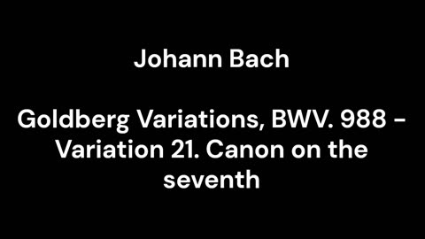 Goldberg Variations, BWV. 988 - Variation 21. Canon on the seventh