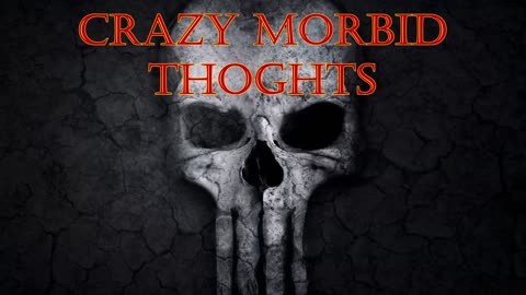 Crazy Morbid Thoughts