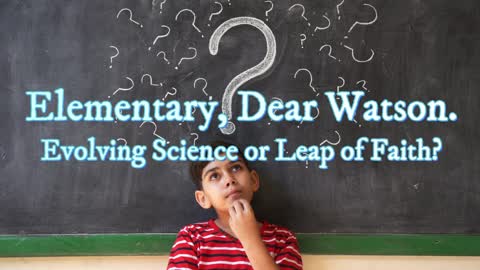 Elementary, Dear Watson. Evolving Science or Leap of Faith?