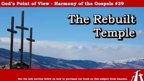 Harmony of the Gospels #39 - The Rebuilt Temple || BIBLE TEACHING GOSPEL