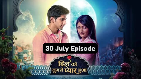 Dil Ko Tumse Pyaar Hua 30th July 2024 Episode | Dil Ko Tumse Pyaar Hua Today NEW PROMO