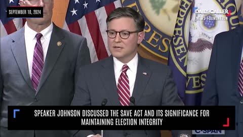 Speaker Johnson Discussed the SAVE Act and Its Significance for Maintaining Election Integrity