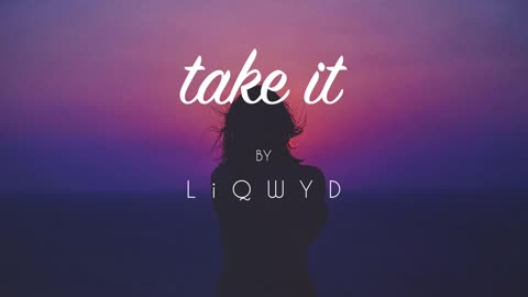 LiQWYD - Take it [Official]