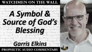 “A Symbol & Source of God’s Blessing” – Powerful Prophetic Encouragement from Garris Elkins