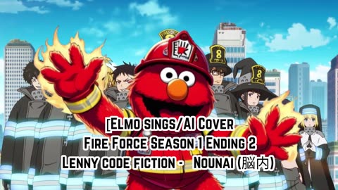 [Elmo sings/AI Cover] Fire Force Season 1 Ending 2 Lenny code fiction - Nounai (脳内)