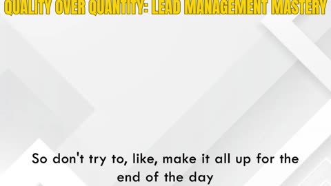 Quality Over Quantity: Lead Management Mastery