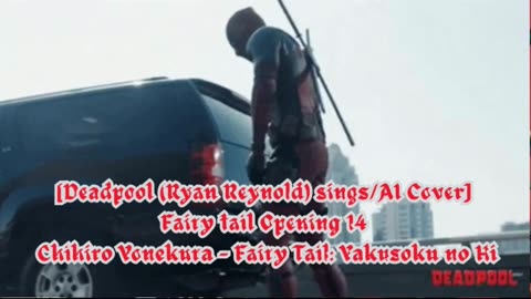 [Deadpool sings/AI Cover] Fairy tail Opening 14 | Chihiro Yonekura - Fairy Tail: Yakusoku no Hi