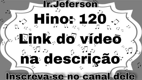 Hino: 120 - Hinário N°5 - Ir.Jeferson