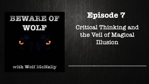 Episode 7: Critical Thinking and the Veil of Magical Illusion