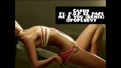 Cassie - Me & You (Remix) ft. P.O.P EL PAPI