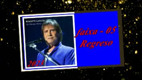 Roberto Carlos - Eu Ofereço Flores (2023) - FAIXA - 05 - Regreso