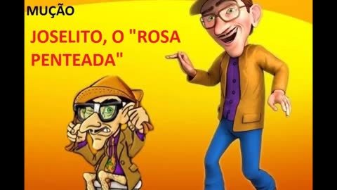 PEGADINHA DO MUÇÃO - JOSELITO, O "ROSA PENTEADA"