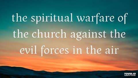 the spiritual warfare of the church against the evil forces in the air