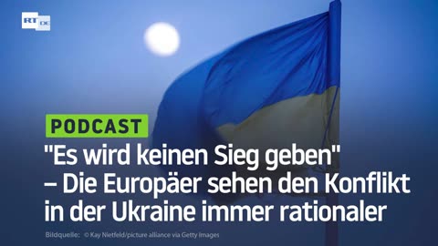 "Es wird keinen Sieg geben" – Die Europäer sehen den Konflikt in der Ukraine immer rationaler