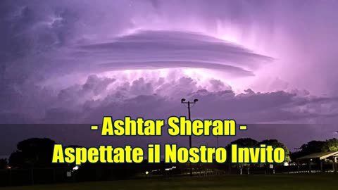 Ashtar Sheran-Aspettate il Nostro Invito