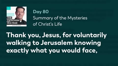 Day 80: Summary of the Mysteries of Christ’s Life — The Catechism in a Year (with Fr. Mike Schmitz)