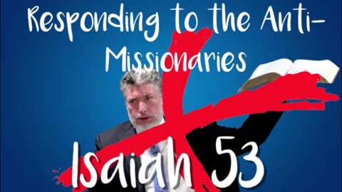 Responding to the Anti-Missionaries: Isaiah 53