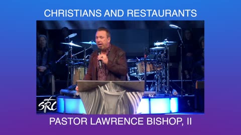 Christians and Restaurants | Pastor Lawrence Bishop, II