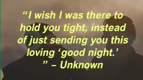 “I wish I was there to hold you tight, instead of just sending you this loving ‘good night.’”