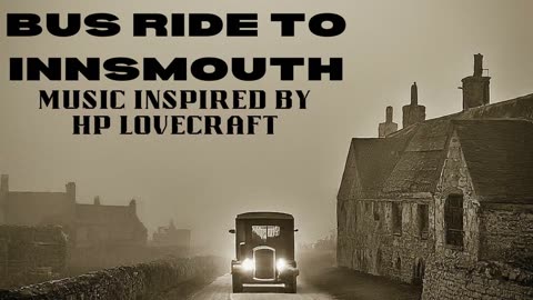 BUS RIDE TO INNSMOUTH -Music For H.P. Lovecraft's "The Shadow Over Innsmouth" Cthulhu Mythos Horror