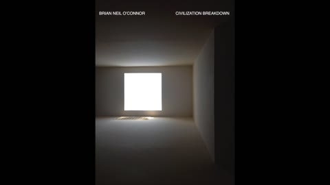 Civilization Breakdown by Brian Neil O’Connor-Full E.P.