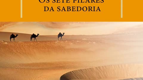 OS SETE PILARES DA SABEDORIA. T. E. Lawrence. CAPÍTULOS 1 A 7.