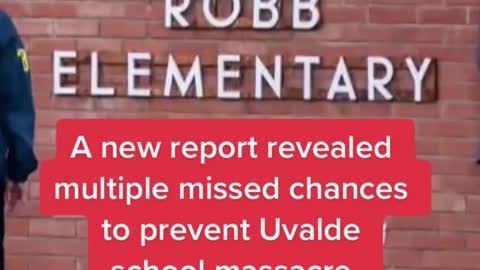 A new report revealed multiple missed chances to prevent Uvalde school massacre