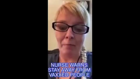 NURSE WARNS STAY AWAY FROM VAXXED PEOPLE!