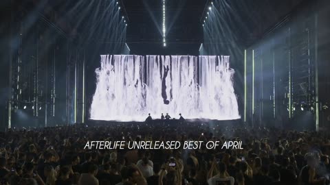 Afterlife Unreleased Tracks Best Of April 2023