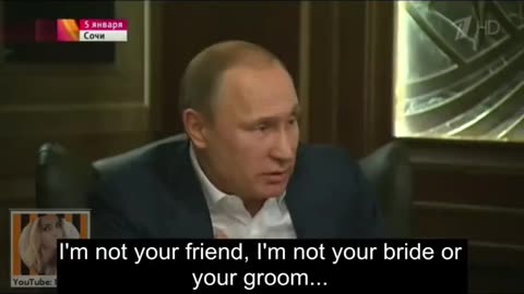 I’m not your friend … I’m the president of the Russian federation.”