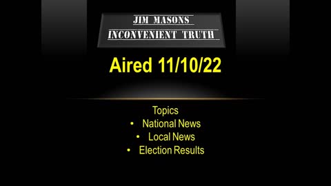 Jim Mason's Inconvenient Truth 11/10/2022