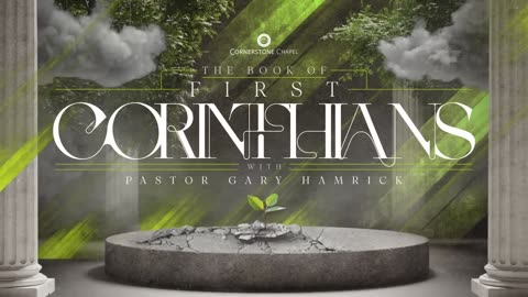 Pastor Gary Hamrick - Cornerstone Chapel - It's Time To Grow Up! - 1 Corinthians 1