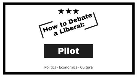 How to Debate a Liberal: Pilot