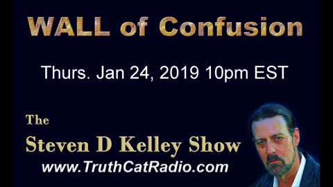 Wall of Confusion, The Steven D Kelley Show Jan-24-2019