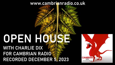 Open House With Charlie Dix for Cambrian Radio - Show #25