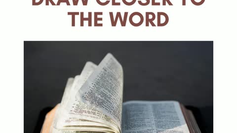 DRAW CLOSER TO THE WORD