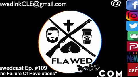 Flawedcast Ep. #109: "The Failure Of Revolutions"