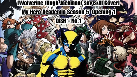 [Wolverine(Hugh Jackman) sings/AI Cover] My Hero Academia Season 5 Opening 1 DISH - No.1