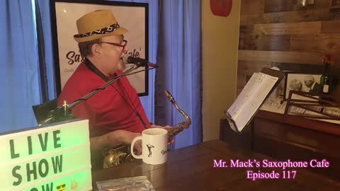 Mr. Mack’s Saxophone Cafe’ - Episode 117 - Tunes for the Heart